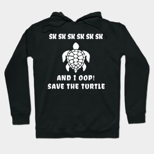 sksksk and i oop save the turtle Gift Hoodie